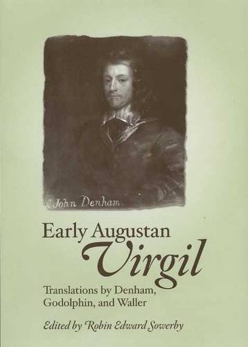 Early Augustan Virgil: Translations by Denham, Godolphin, and Waller by Robin Sowerby
