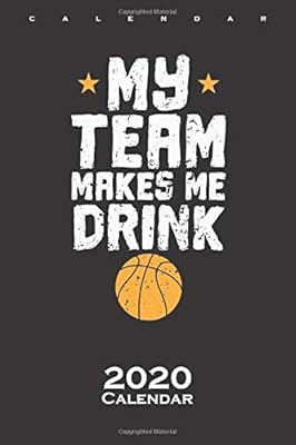 Basketball "My Team makes Me Drink" Calendar 2020: Annual Calendar for Fans of the fast ball sport