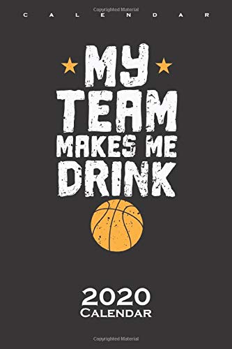 Basketball "My Team makes Me Drink" Calendar 2020: Annual Calendar for Fans of the fast ball sport by Diego Steiger