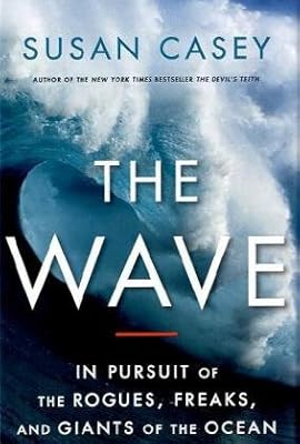 The Wave: In Pursuit of the Rogues, Freaks and Giants of the Ocean