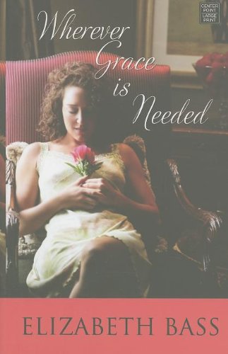 Wherever Grace Is Needed by Elizabeth Bass