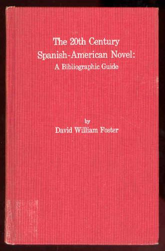 The 20Th-Century Spanish-American Novel: A Bibliographic Guide by David William Foster