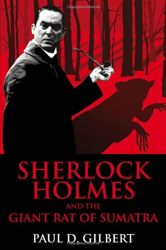 Sherlock Holmes and the Giant Rat of Sumatra by Paul D. Gilbert