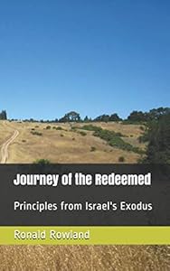 Journey of the Redeemed: Principles from Israel's Exodus by Ronald Rowland