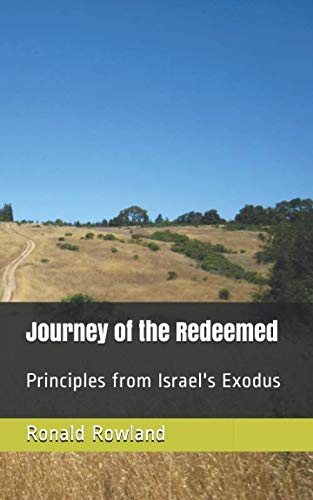 Journey of the Redeemed: Principles from Israel's Exodus by Ronald Rowland