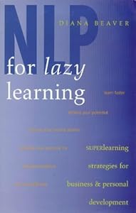 NLP for Lazy Learning : Superlearning Strategies for Business and Personal Development by Diana Beaver