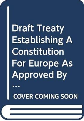 Draft Treaty Establishing A Constitution For Europe As Approved By The Intergovernmental Conference On 18 June 2004: Treaties