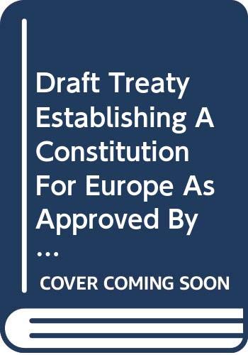Draft Treaty Establishing A Constitution For Europe As Approved By The Intergovernmental Conference On 18 June 2004: Treaties by unknown author