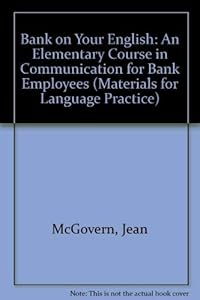 Bank on Your English: An Elementary Course in Communication for Bank Employees (Materials for Language Practice) by John McGovern