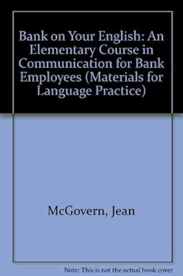 Bank on Your English: An Elementary Course in Communication for Bank Employees (Materials for Language Practice)