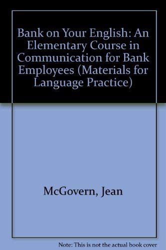 Bank on Your English: An Elementary Course in Communication for Bank Employees (Materials for Language Practice) by John McGovern