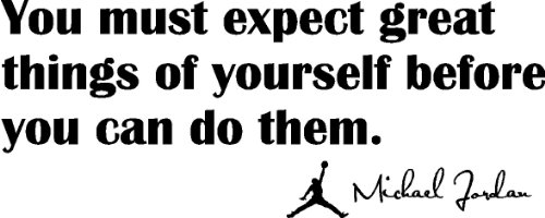 You must expect great things of yourself before you can do them Michael Jordan MJ inspirational basketball wall quotes art sayings