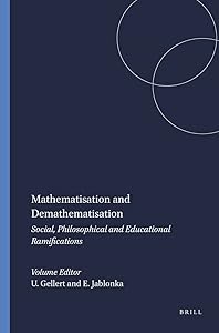 Mathematisation and Demathematisation: Social, Philosophical and Educational Ramifications by Uwe Gellert