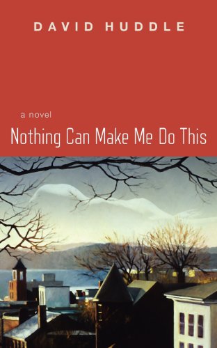 Nothing can make me do this by David Huddle