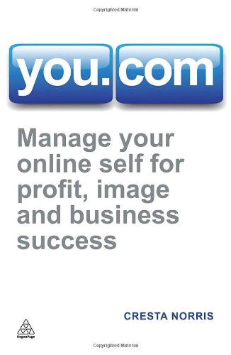 You.com: Manage Your Online Self for Profit, Image and Business Success by Cresta Norris