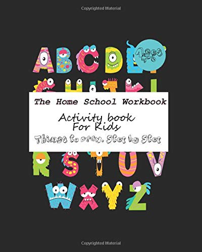 The Home School Workbook activity book for kids things to draw step by step: 100 Workbook Pages For activity and mazes and more!!! by Benaissa El jamai
