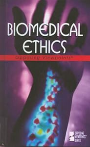 Biomedical Ethics (Hardcover Edition) (Opposing Viewpoints)