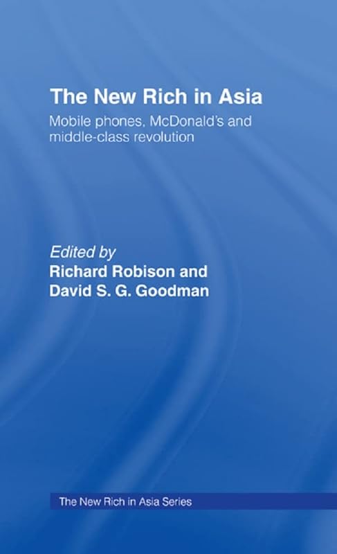 The New Rich in Asia: Mobile Phones, McDonald's and Middle Class Revolution by David Goodman