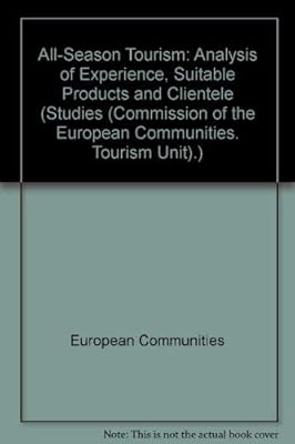 All-Season Tourism: Analysis of Experience, Suitable Products and Clientele 1993 (Studies (Commission of the European Communities. Tourism Unit).)