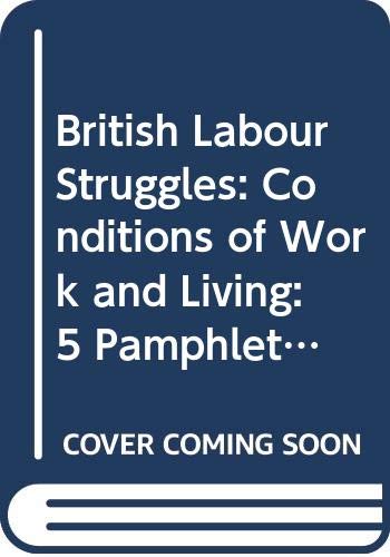 Conditions of work and living;: The reawakening of the English conscience, five pamphlets, 1838-1844 (British labour struggles: contemporary pamphlets) by unknown author