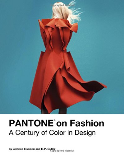 Pantone on Fashion: A Century of Color in Design by Leatrice Eiseman