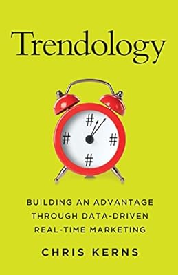 Trendology: Building an Advantage through Data-Driven Real-Time Marketing