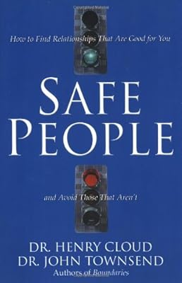 Safe People: How to Find Relationships That Are Good for You and Avoid Those That Aren't