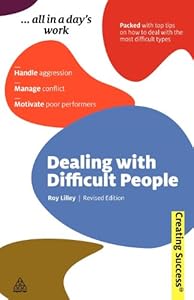 Dealing with Difficult People: Handle Aggression; Manage Conflict; Motivate Poor Performers