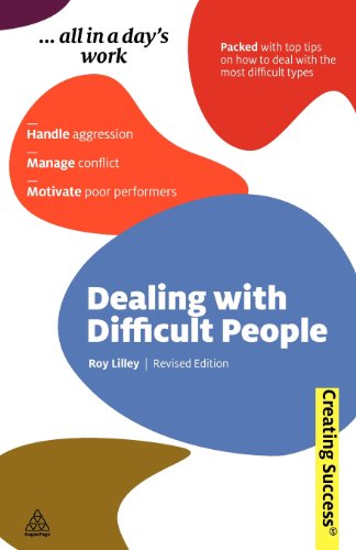 Dealing with Difficult People: Handle Aggression; Manage Conflict; Motivate Poor Performers by Roy Lilley