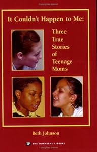 It Couldn't Happen to Me: Three True Stories of Teenage Moms