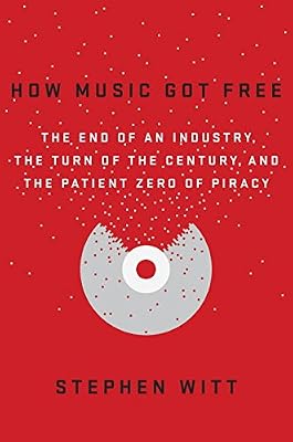 How Music Got Free: The End of an Industry, the Turn of the Century, and the Patient Zero of Piracy