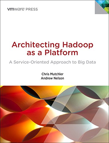 Architecting Hadoop as a Platform: A Service-Oriented Approach to Big Data (VMware Press Technology) by Chris Mutchler