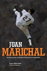 Juan Marichal: My Journey from the Dominican Republic to Cooperstown by Juan Marichal