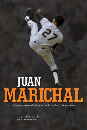 Juan Marichal: My Journey from the Dominican Republic to Cooperstown by Juan Marichal