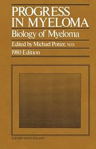 Progress in Myeloma: Biology of Myeloma 1980 Edition by Michael Potter