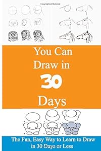 You Can Draw in 30 Days: The Talent, Easy Way to Learn to Draw in 30 Days or Less by nicola jusis