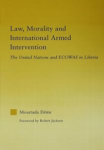 Law, Morality, and International Armed Intervention: The United Nations and ECOWAS (African Studies) by Mourtada Deme