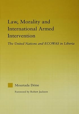 Law, Morality, and International Armed Intervention: The United Nations and ECOWAS (African Studies)