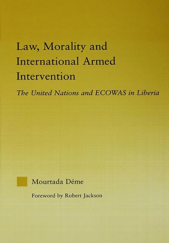 Law, Morality, and International Armed Intervention: The United Nations and ECOWAS (African Studies) by Mourtada Deme