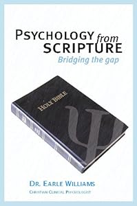 Psychology from Scripture: Bridging the Gap by Dr. Earle H Williams II