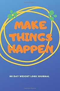Make Things Happen. 90 Day Weight Loss Journal: Blue Food Journal and Activity Tracker, Motivational Workout Journal, Meal Planner Book, Happy Planner ... Undated Workout Journal, Cardio Log Book