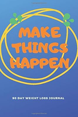 Make Things Happen. 90 Day Weight Loss Journal: Blue Food Journal and Activity Tracker, Motivational Workout Journal, Meal Planner Book, Happy Planner ... Undated Workout Journal, Cardio Log Book