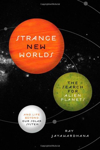Strange New Worlds: The Search for Alien Planets and Life beyond Our Solar System by Robert P. Kirshner