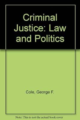 Criminal Justice: Law and Politics