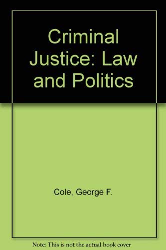 Criminal Justice: Law and Politics by George F. Cole