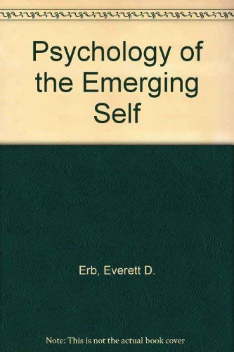 The psychology of the emerging self;: An integrated interpretation of goal-directed behavior by Everett D Erb