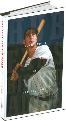 Hub Fans Bid Kid Adieu: John Updike on Ted Williams by John Updike