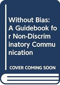 Without Bias: A Guidebook for Non-Discriminatory Communication by Judy E. Pickens