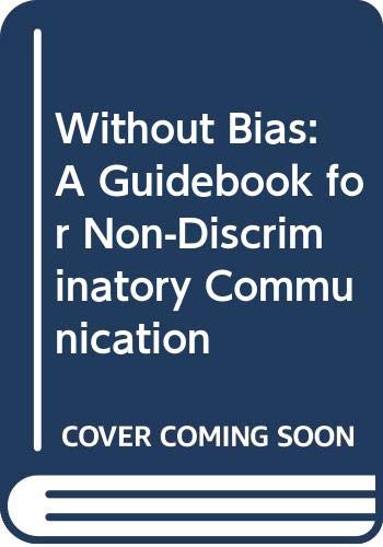 Without Bias: A Guidebook for Non-Discriminatory Communication by Judy E. Pickens