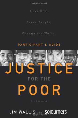 Justice for the Poor Participant's Guide: Love God.  Serve People.  Change the World.